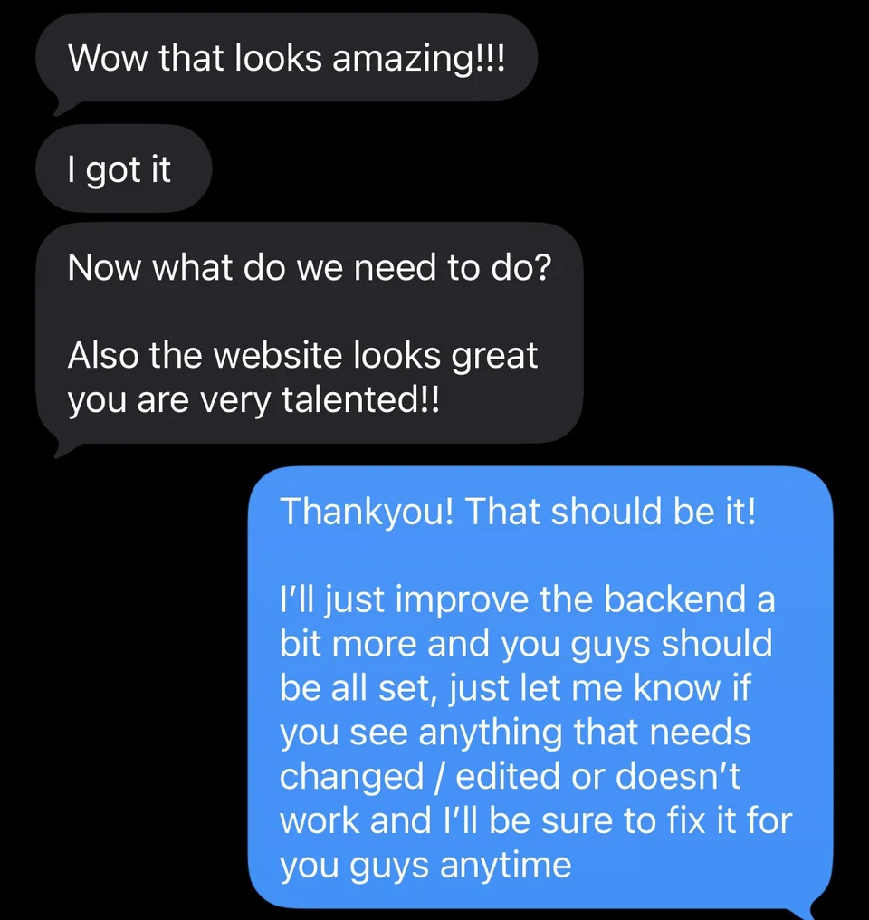 Text messages from a real client: “Wow that looks amazing!!! I got it. Now what do we need to do? Also the website looks great — you are very talented!!”